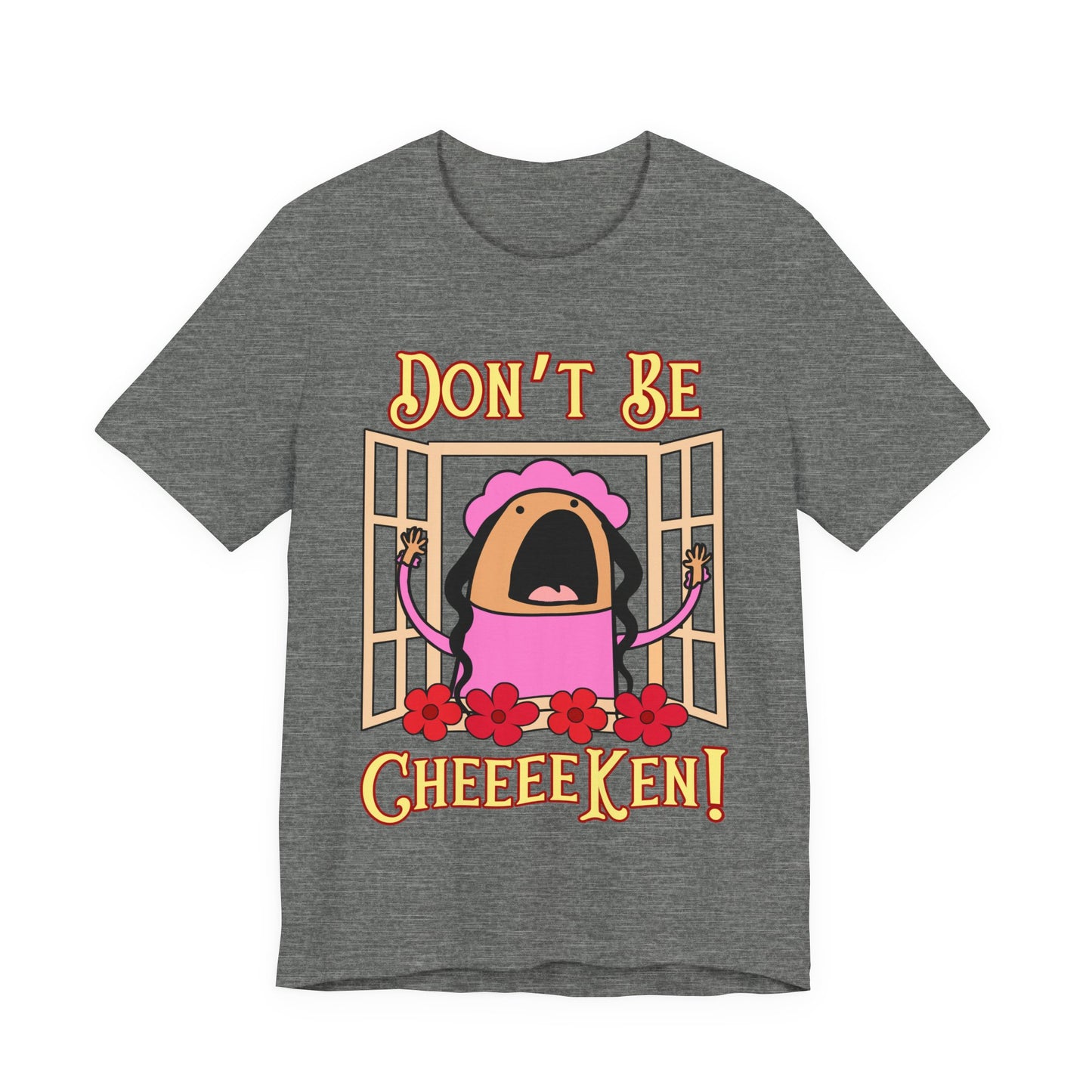 Don't Be Cheeeeken! Tee | Hilarious Graphic T-Shirt