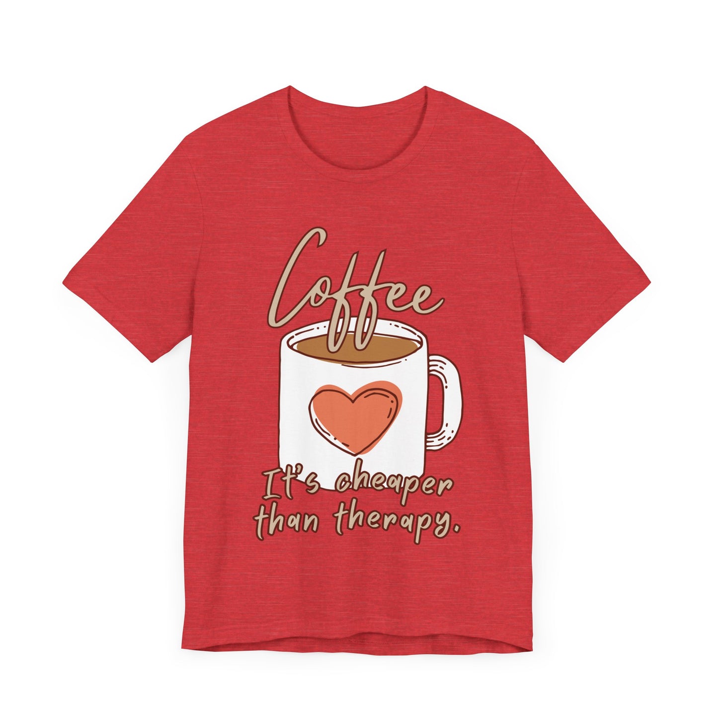 Coffee. It's Cheaper Than Therapy. Tee | Coffee Lover Graphic T-Shirt