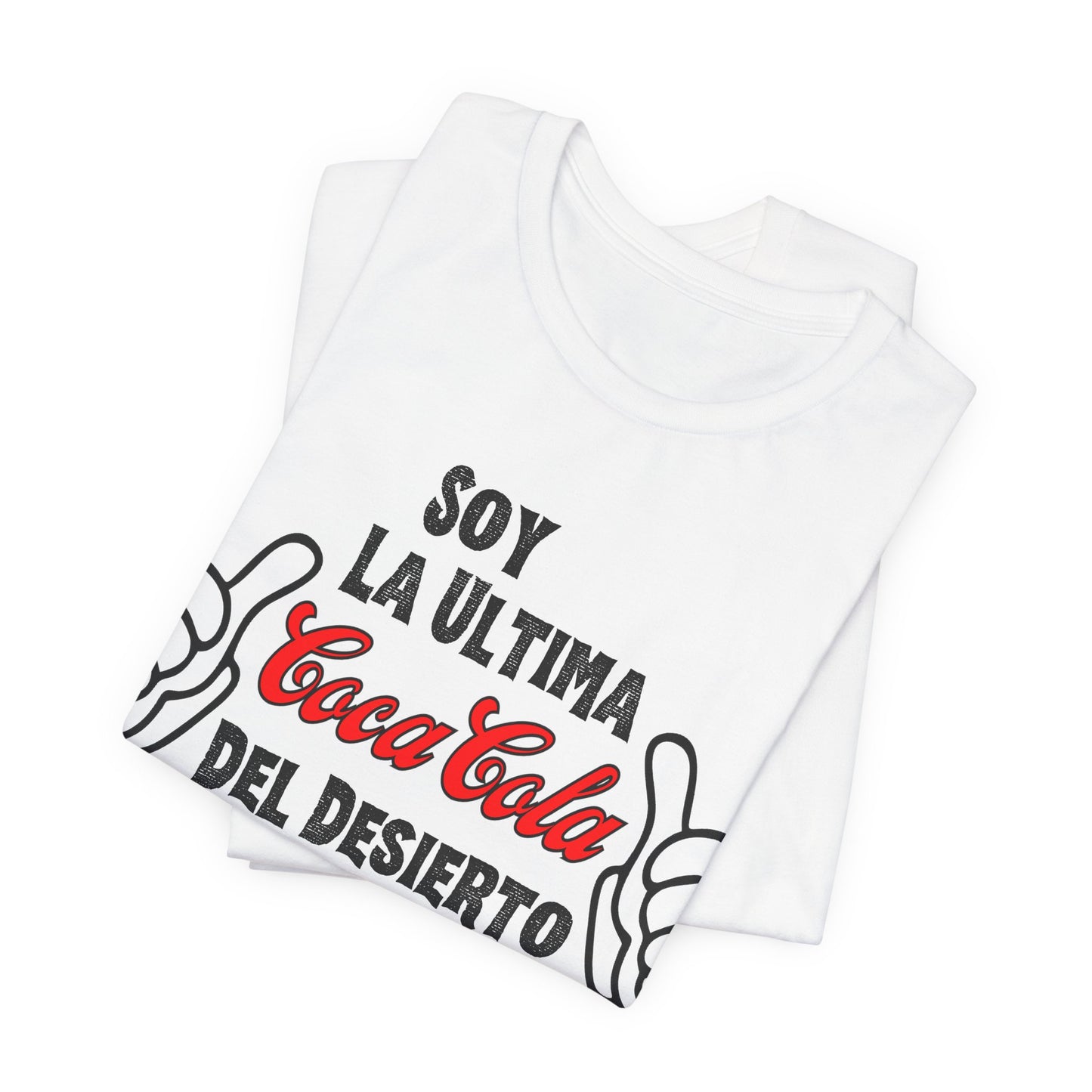 Soy La Ultima Coca-Cola Del Desierto Tee | Funny Self Commentary Graphic T-Shirt