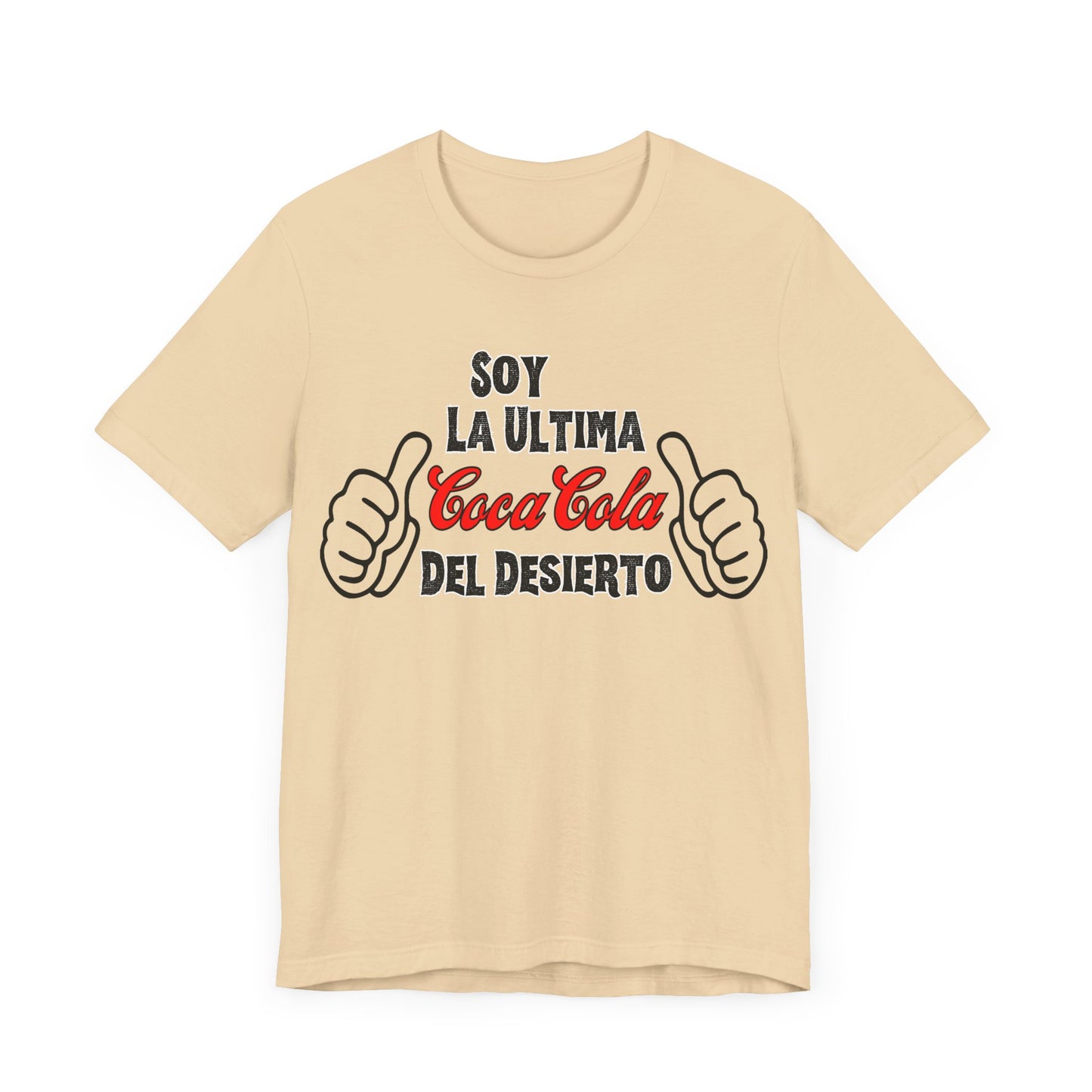 Soy La Ultima Coca-Cola Del Desierto Tee | Funny Self Commentary Graphic T-Shirt