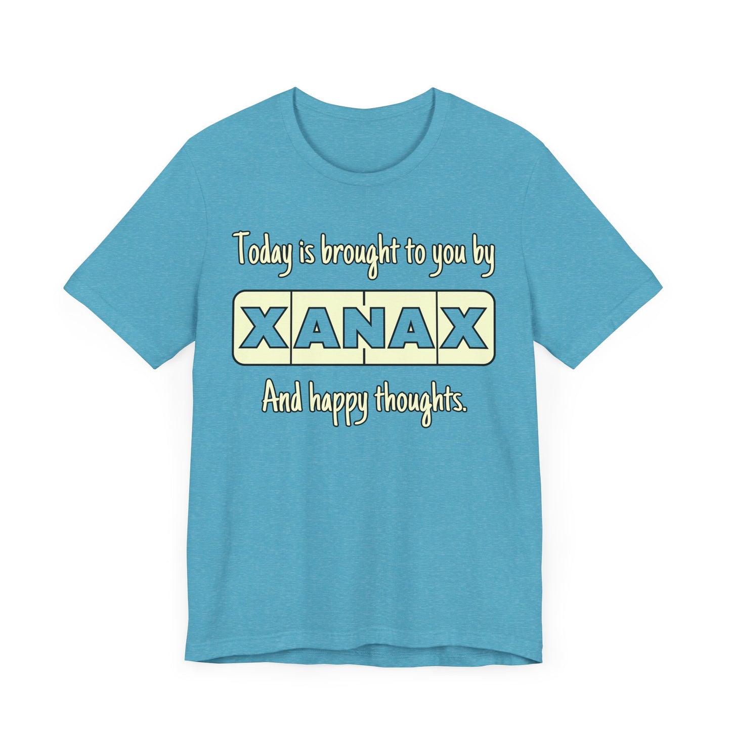 Today Is Brought to You by Xanax Tee | Funny Self-Commentary Graphic T-Shirt