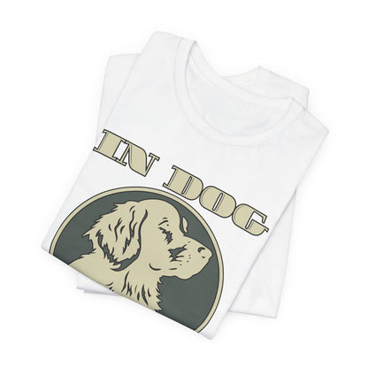 In Dog We Trust Tee | Fun Graphic T-Shirt