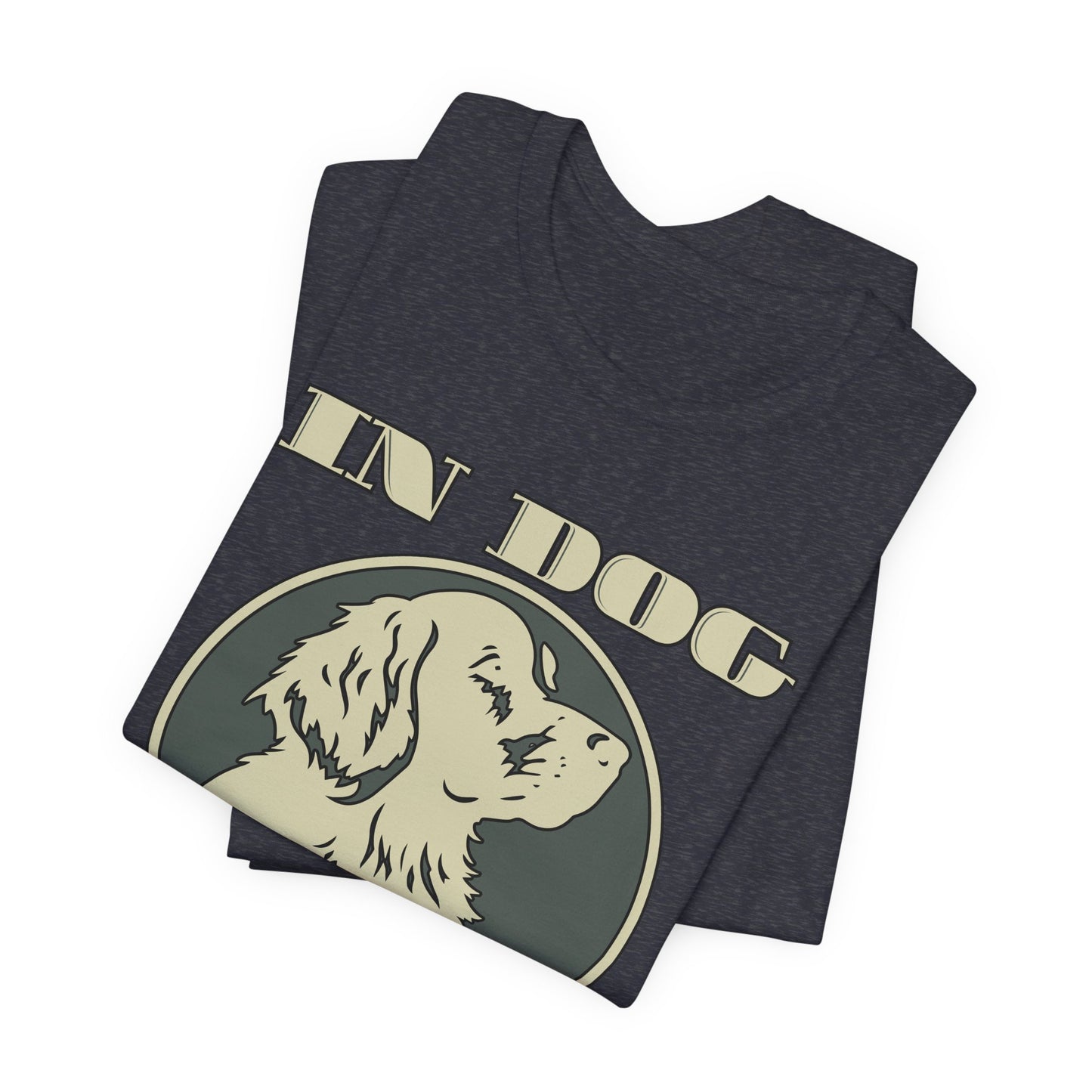 In Dog We Trust Tee | Fun Graphic T-Shirt