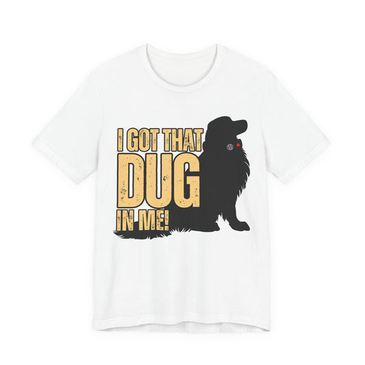 I Got That DUG In Me! Tee | Adorable Dog Lover Graphic T-Shirt