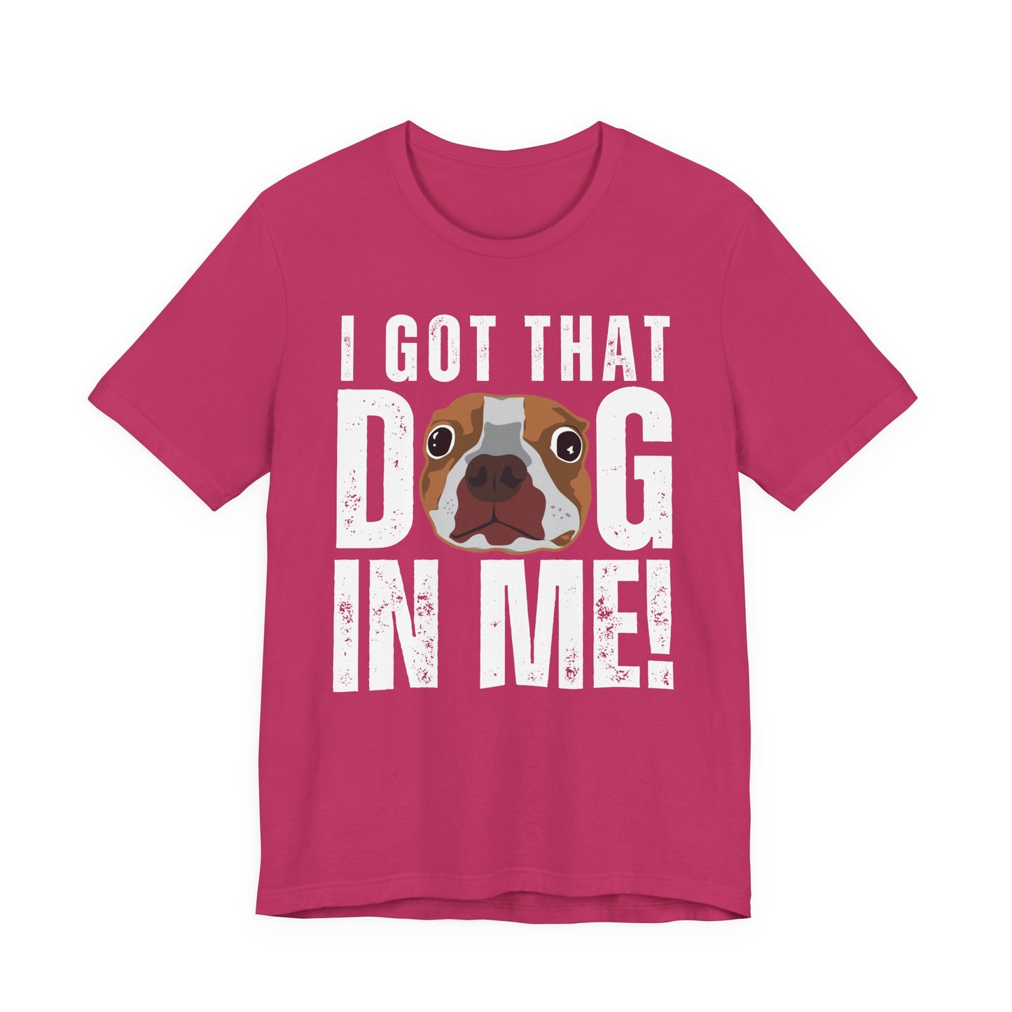 I Got That Dog In Me! Tee | Funny Dog Lover T-Shirt