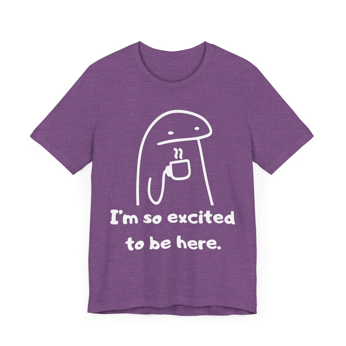 I'm So Excited to Be Here Tee