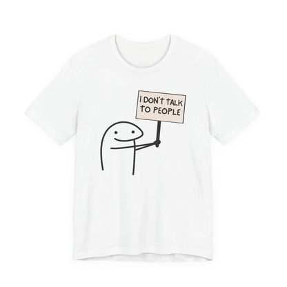 I Don't Talk To People Tee | Funny Introvert Graphic T-Shirt