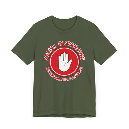 Social Distancing - Not Needed. Still Preferred. Tee - Fun Graphic T-Shirt