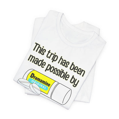 This Trip Has Been Made Possible Tee | Funny Motion Sickness Graphic T-Shirt