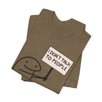 I Don't Talk To People Tee | Funny Introvert Graphic T-Shirt