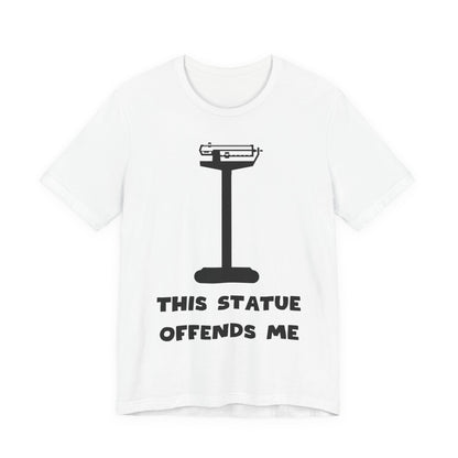 This Statue Offends Me Tee | Funny Commentary Graphic T-Shirt