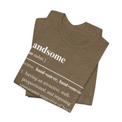 The Definition of Handsome Tee | Funny Self Commentary Graphic T-Shirt