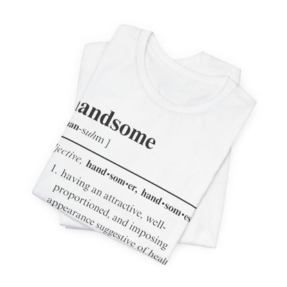The Definition of Handsome Tee | Funny Self Commentary Graphic T-Shirt