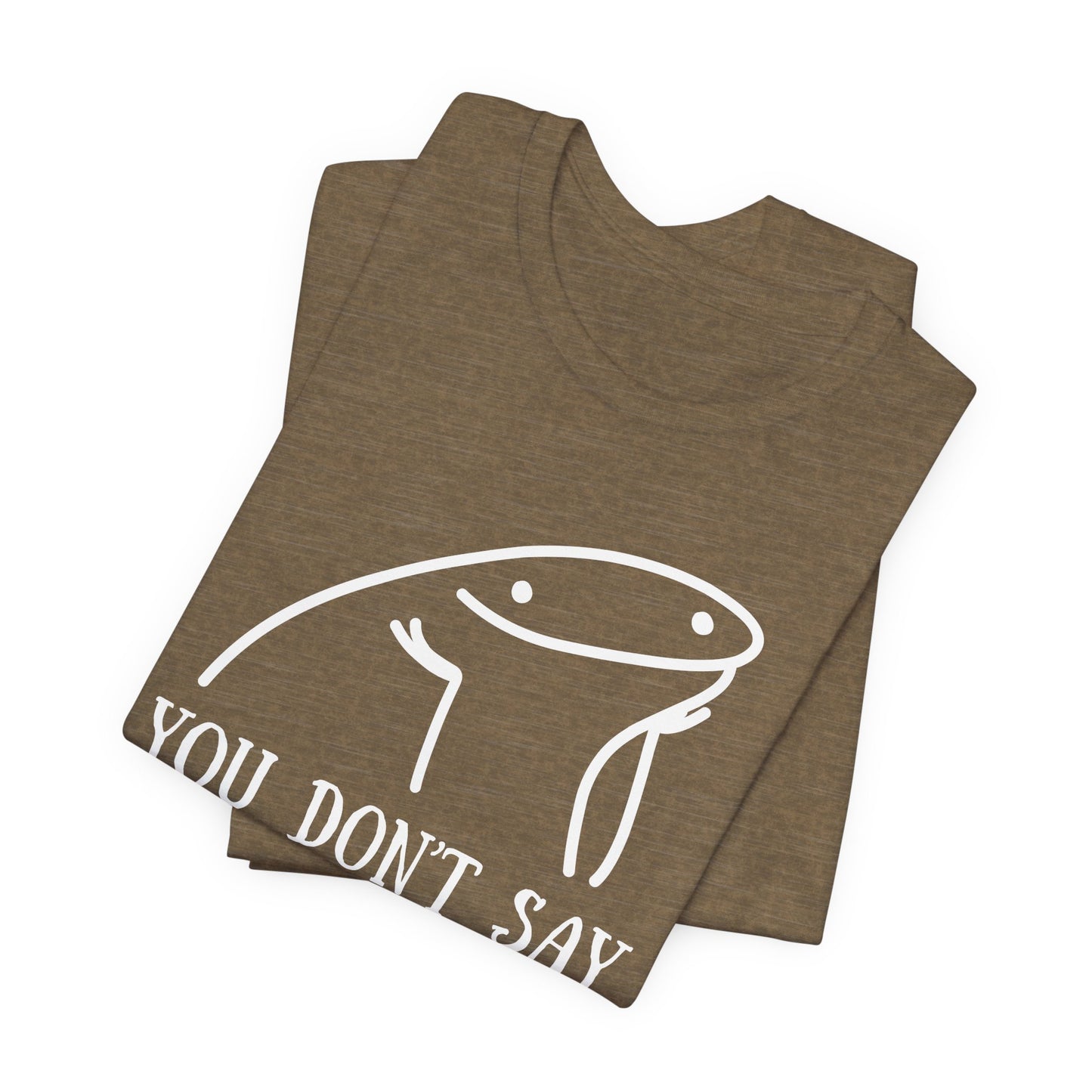 You Don't Say Tee | Sarcastic Graphic T-Shirt