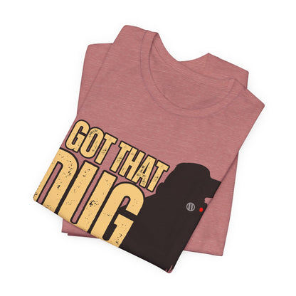 I Got That DUG In Me! Tee | Adorable Dog Lover Graphic T-Shirt