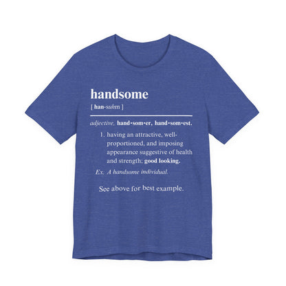The Definition of Handsome Tee | Funny Self Commentary Graphic T-Shirt
