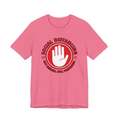 Social Distancing - Not Needed. Still Preferred. Tee - Fun Graphic T-Shirt