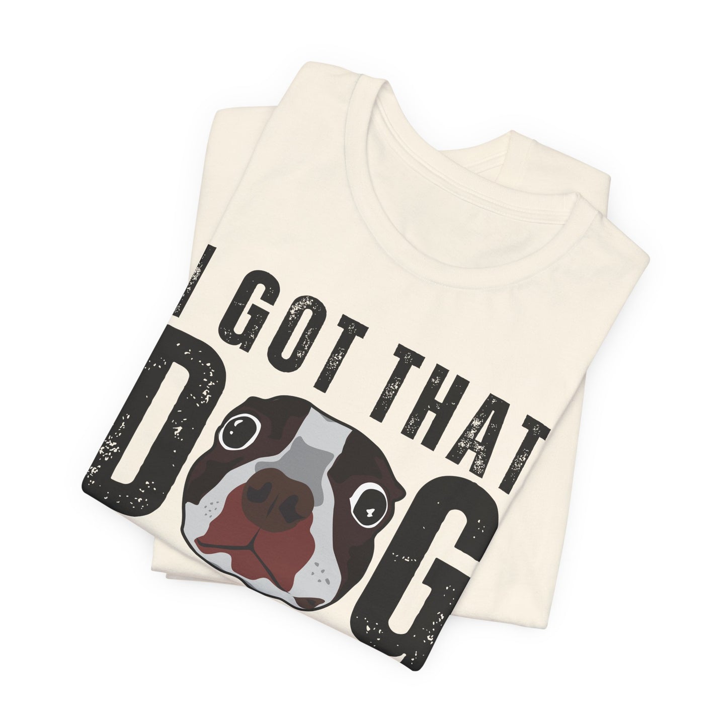 I Got That Dog In Me! Tee | Funny Dog Lover T-Shirt