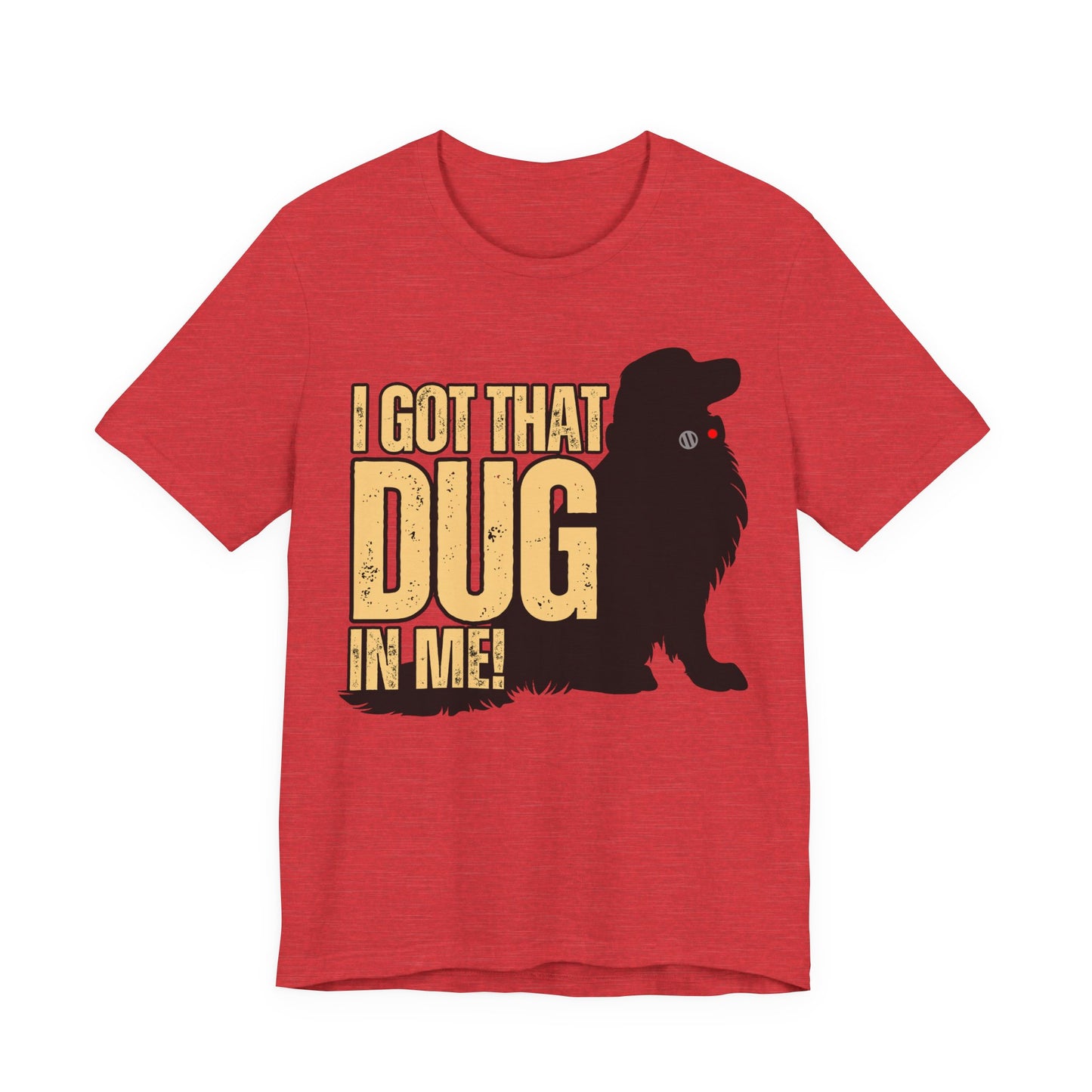 I Got That DUG In Me! Tee | Adorable Dog Lover Graphic T-Shirt