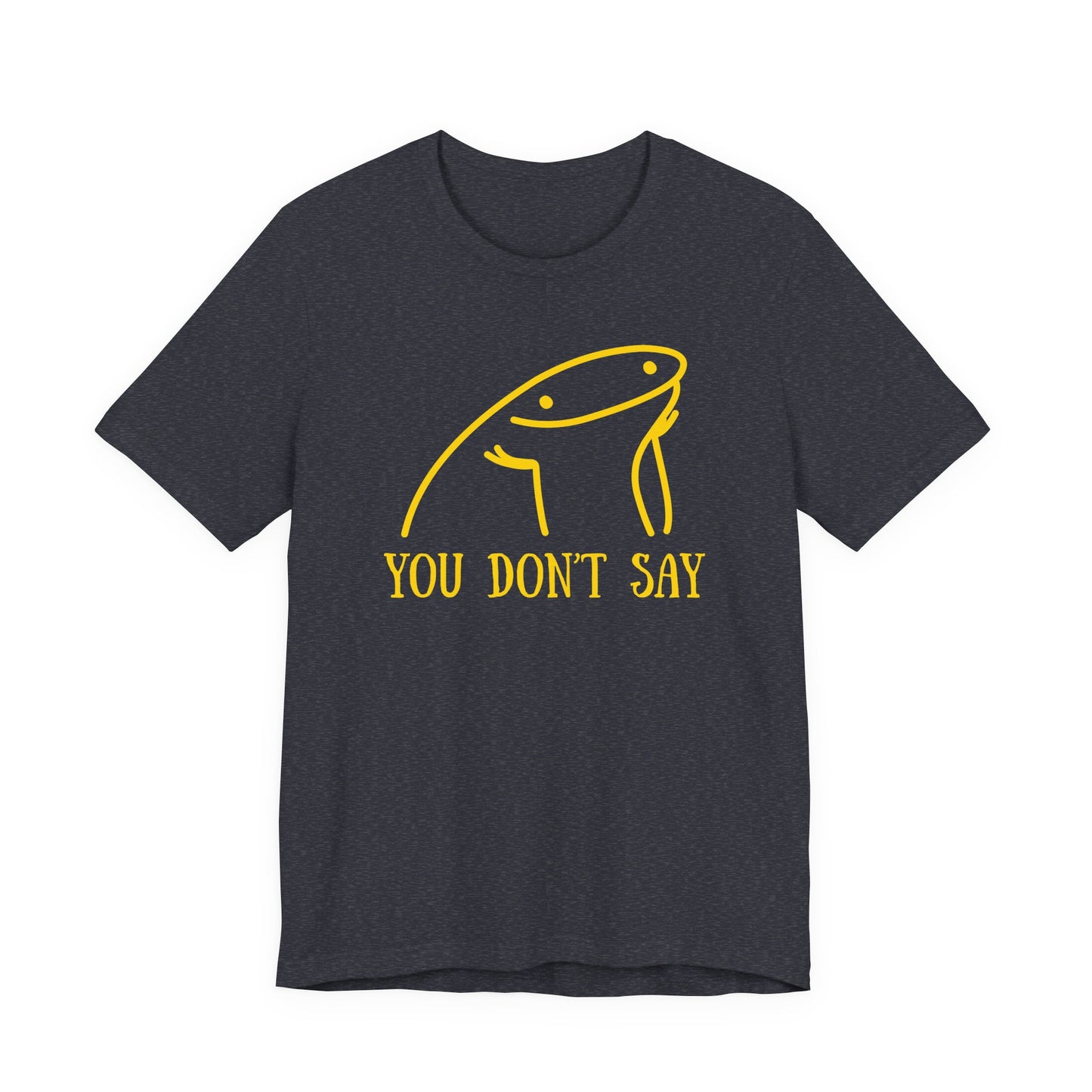 You Don't Say Tee | Sarcastic Graphic T-Shirt