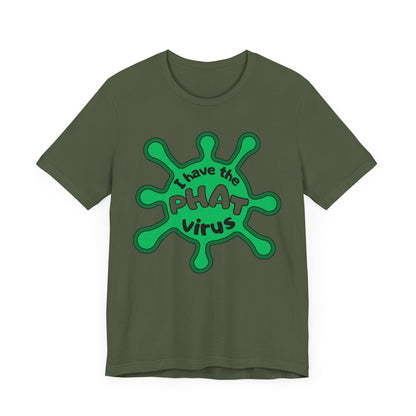 I Have the PHAT Virus Tee | Confidently Funny Graphic T-Shirt