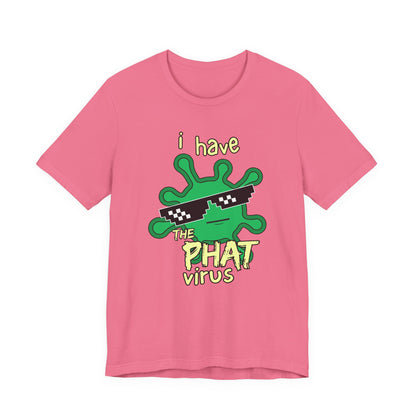 I Have the PHAT Virus Tee | Confidently Funny Graphic T-Shirt