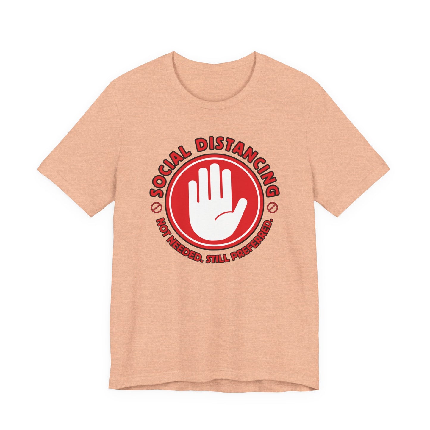 Social Distancing - Not Needed. Still Preferred. Tee - Fun Graphic T-Shirt