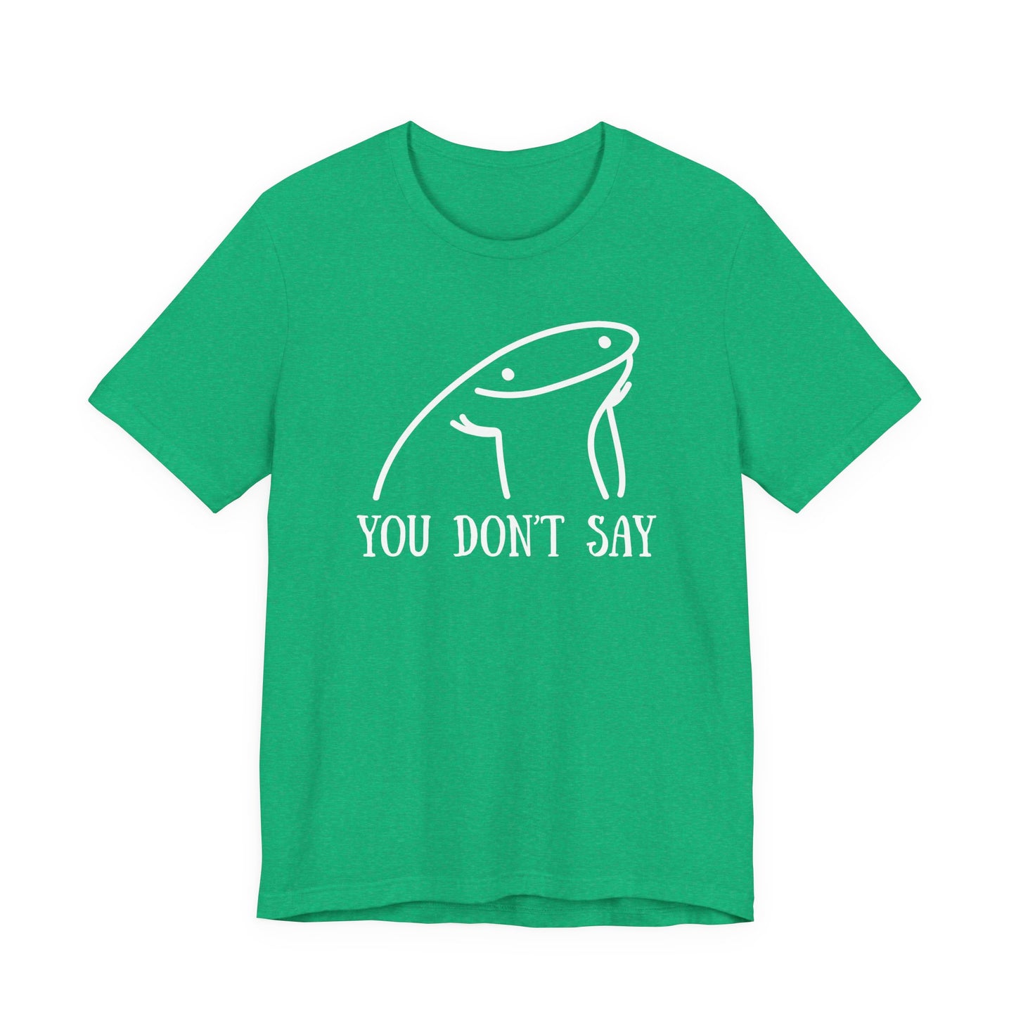 You Don't Say Tee | Sarcastic Graphic T-Shirt