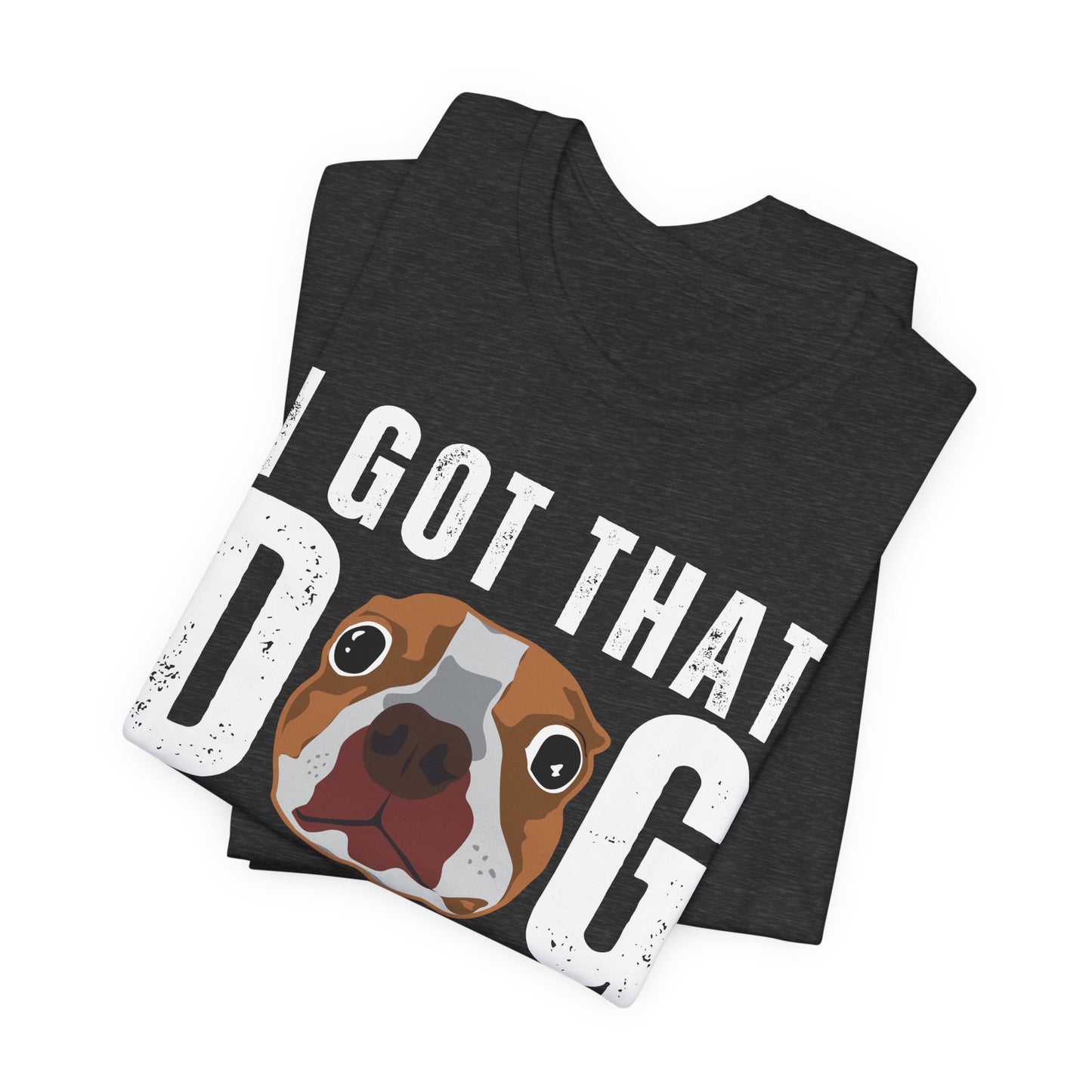I Got That Dog In Me! Tee | Funny Dog Lover T-Shirt