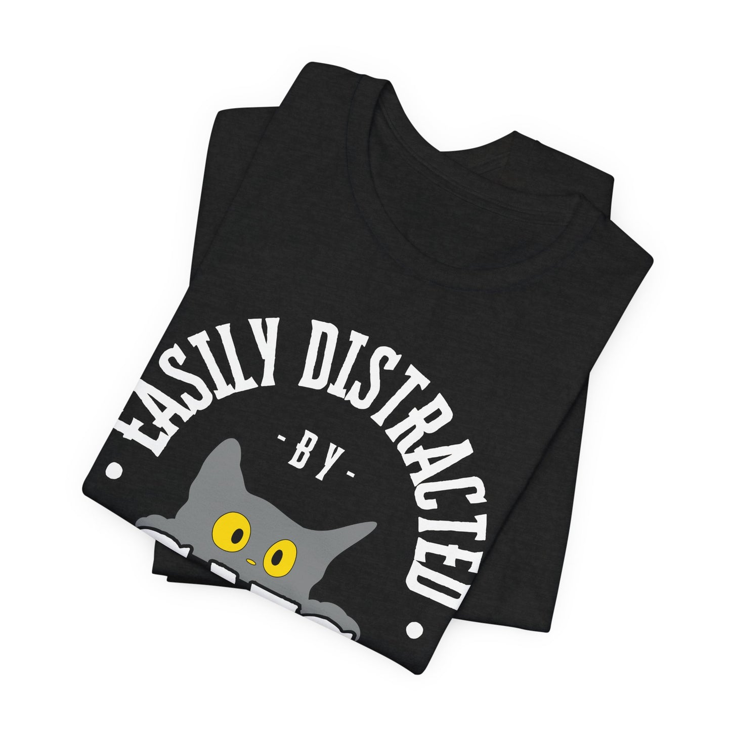 Easily Distracted by Cats Tee | Funny Animal Graphic T-Shirt