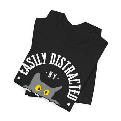 Easily Distracted by Cats Tee | Funny Animal Graphic T-Shirt