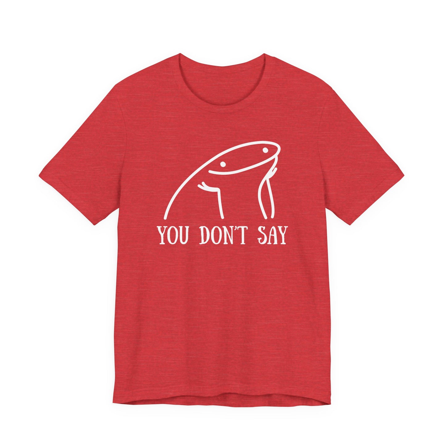 You Don't Say Tee | Sarcastic Graphic T-Shirt
