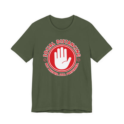 Social Distancing - Not Needed. Still Preferred. Tee - Fun Graphic T-Shirt