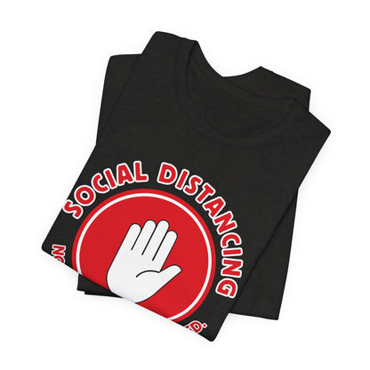 Social Distancing - Not Needed. Still Preferred. Tee - Fun Graphic T-Shirt