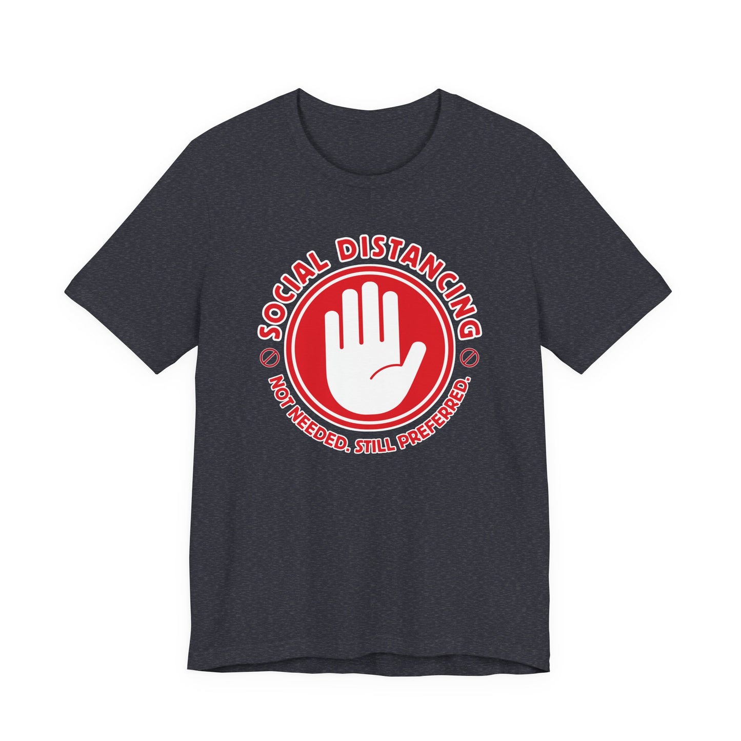 Social Distancing - Not Needed. Still Preferred. Tee - Fun Graphic T-Shirt