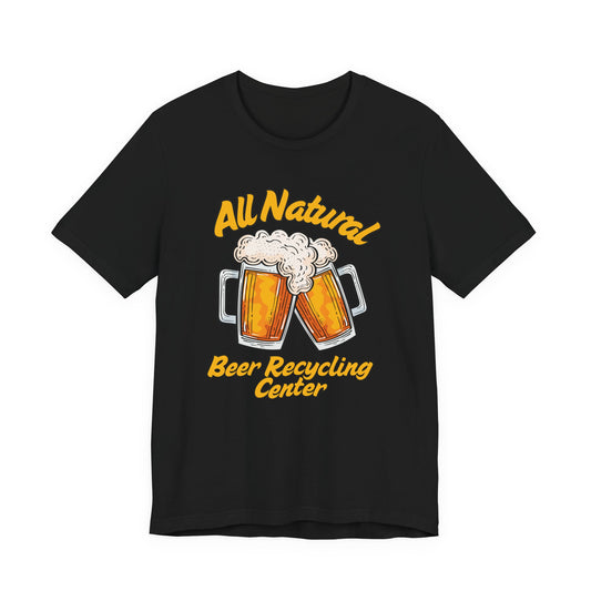 All Natural Beer Recycling Center Tee | Funny Beer Graphic T-Shirt