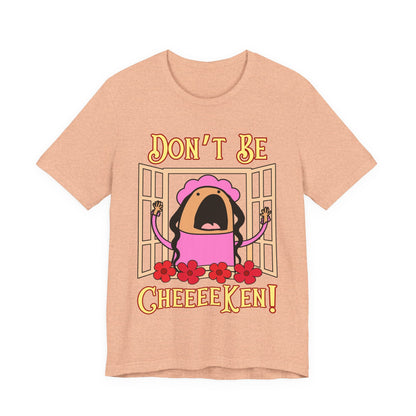 Don't Be Cheeeeken! Tee | Hilarious Graphic T-Shirt
