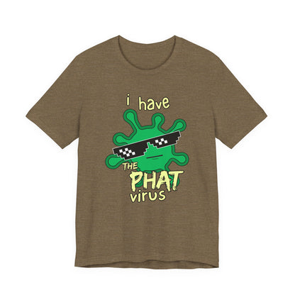 I Have the PHAT Virus Tee | Confidently Funny Graphic T-Shirt