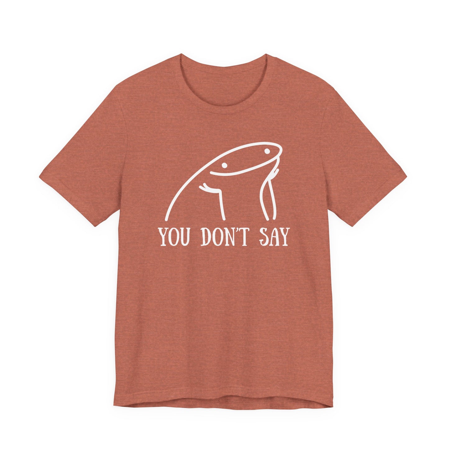 You Don't Say Tee | Sarcastic Graphic T-Shirt