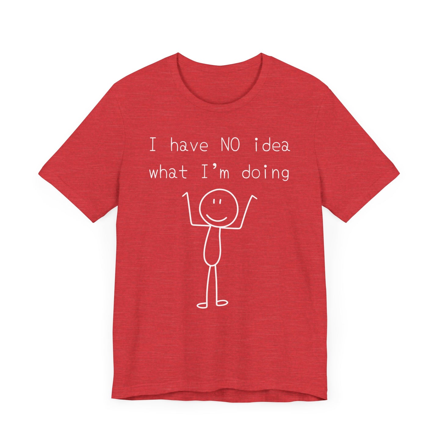 I Have No Idea What I'm Doing Tee