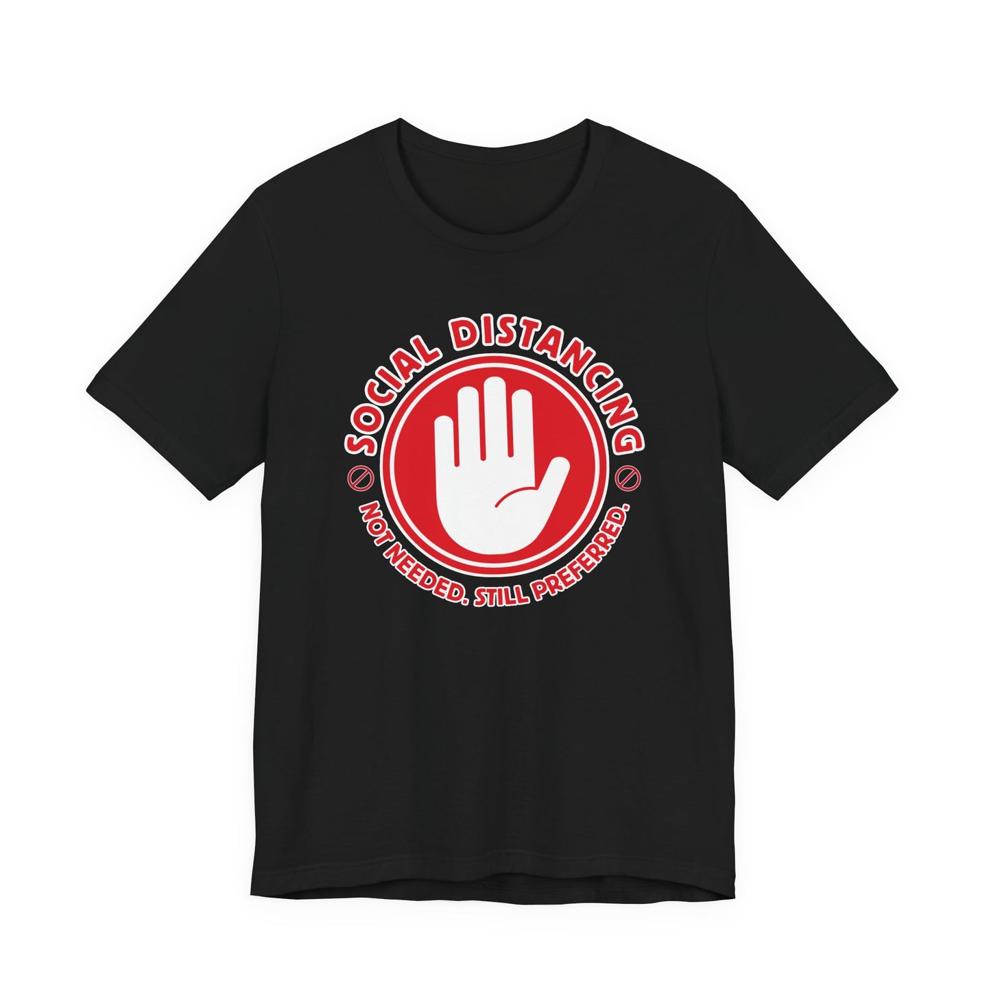 Social Distancing - Not Needed. Still Preferred. Tee - Fun Graphic T-Shirt
