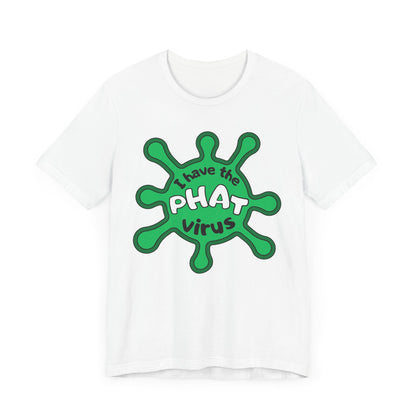 I Have the PHAT Virus Tee | Confidently Funny Graphic T-Shirt