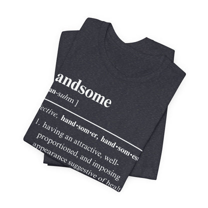The Definition of Handsome Tee | Funny Self Commentary Graphic T-Shirt