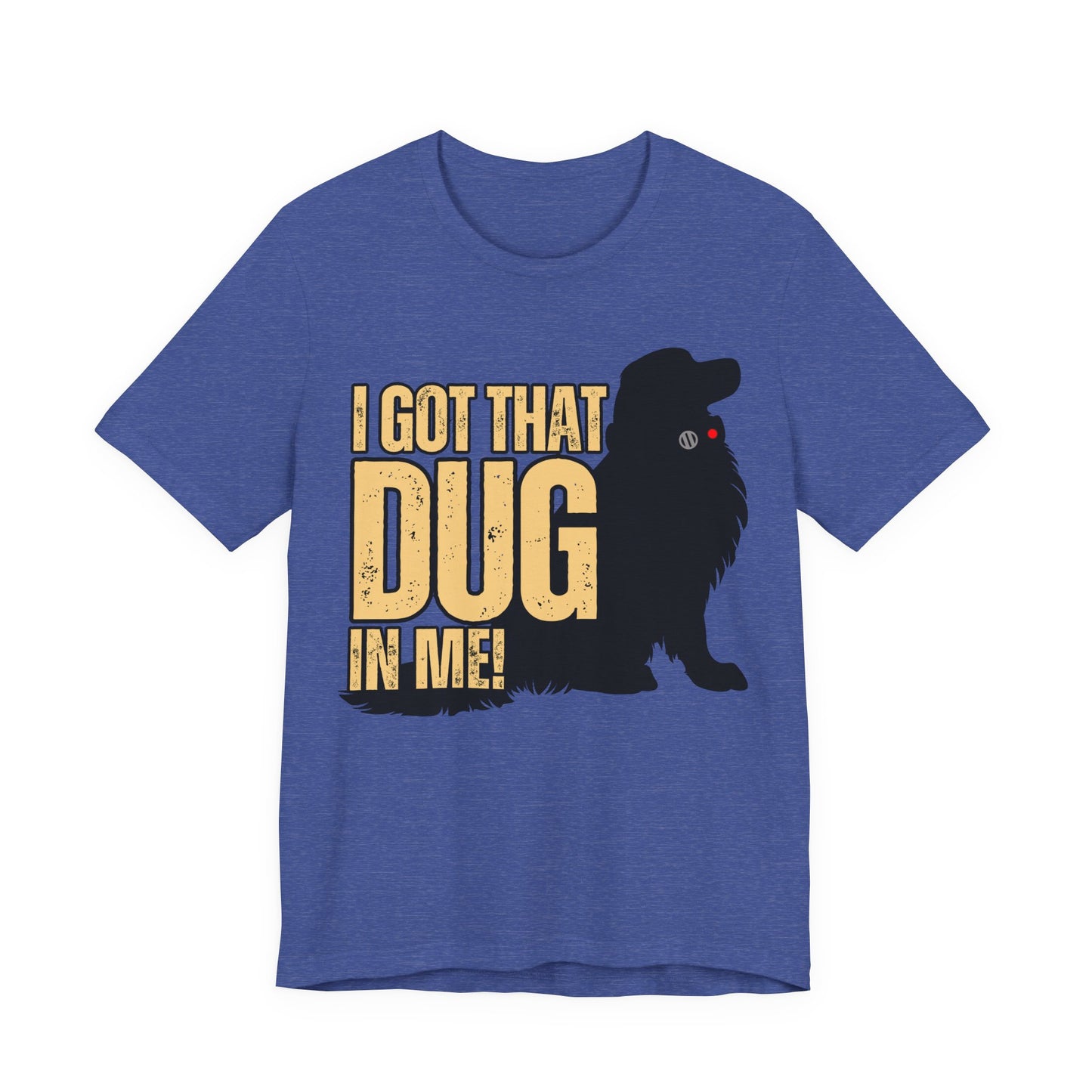 I Got That DUG In Me! Tee | Adorable Dog Lover Graphic T-Shirt
