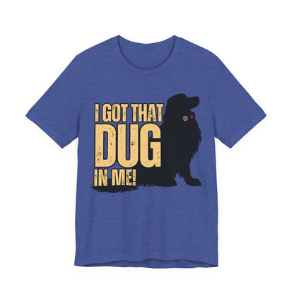 I Got That DUG In Me! Tee | Adorable Dog Lover Graphic T-Shirt