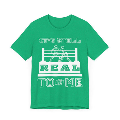 It's Still Real to Me Tee