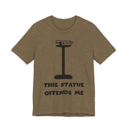 This Statue Offends Me Tee | Funny Commentary Graphic T-Shirt