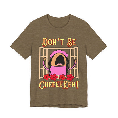 Don't Be Cheeeeken! Tee | Hilarious Graphic T-Shirt