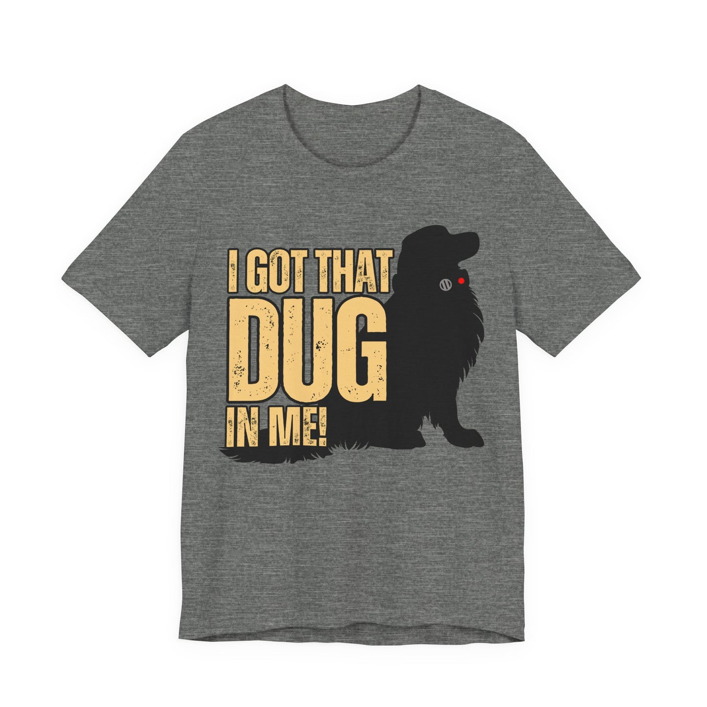 I Got That DUG In Me! Tee | Adorable Dog Lover Graphic T-Shirt