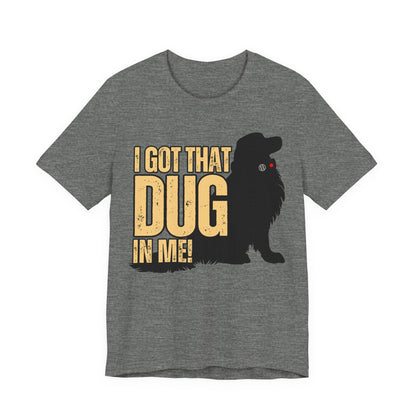 I Got That DUG In Me! Tee | Adorable Dog Lover Graphic T-Shirt